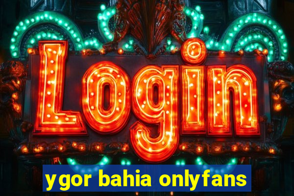 ygor bahia onlyfans